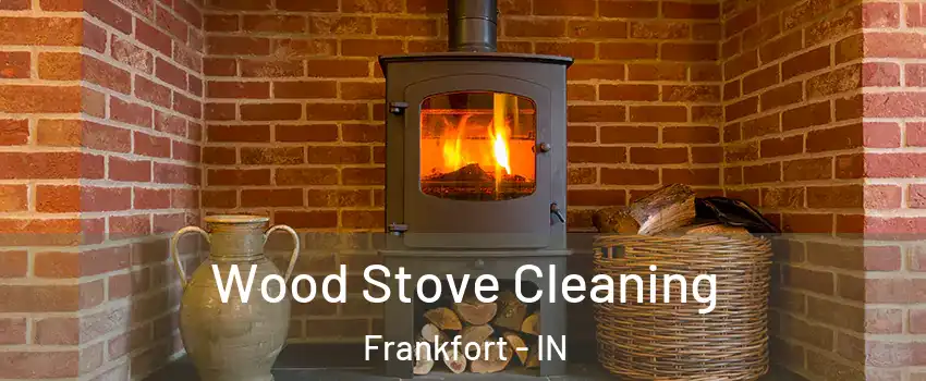  Wood Stove Cleaning Frankfort - IN