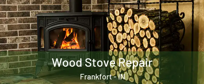  Wood Stove Repair Frankfort - IN
